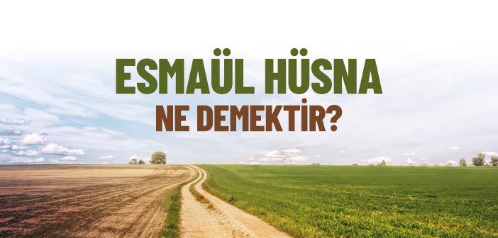 Esmaül Hüsna Ne Anlama Gelir?