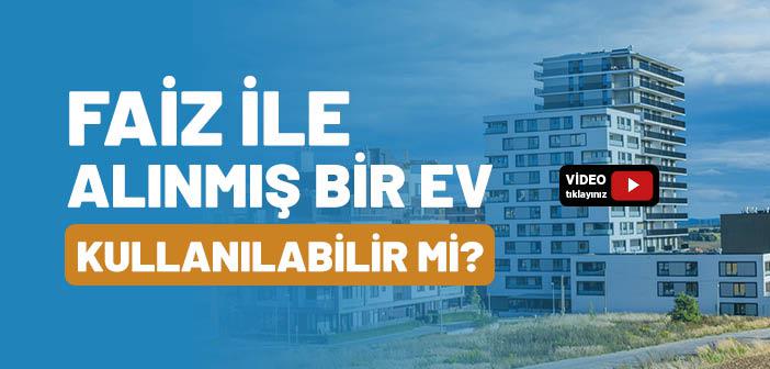 Faizle Alınmış Evde Oturulabilir mi?