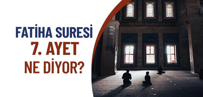 Fatiha Suresinin 7. Ayetinde Ne Anlatılmak İstenmektedir?