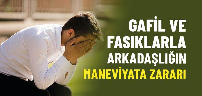 Gafil ve Fasıklarla Arkadaşlığın Maneviyata Zararı