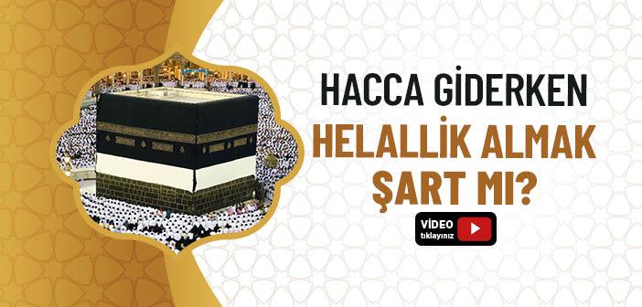 Hacca Giderken Helallik Almak Şart mı?