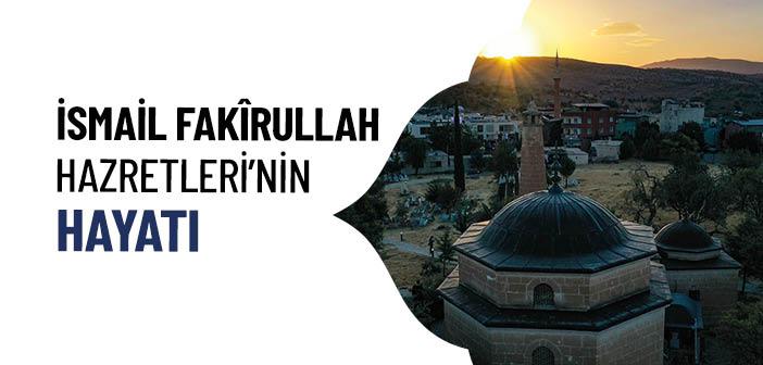 İsmail Fakirullah Hz. Kimdir?