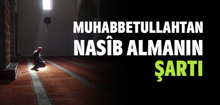 Muhabbetullahtan Nasîb Almanın Şartı