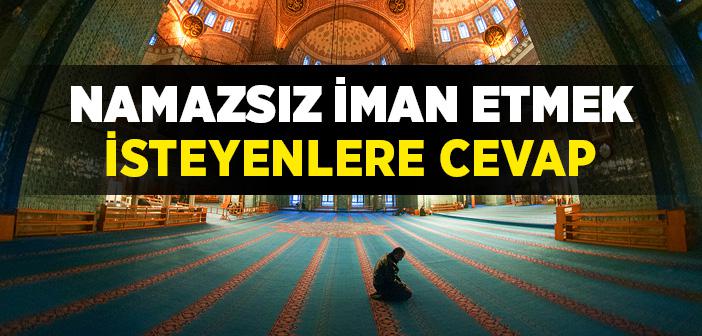 Namazdan Muaf Tutulup İman Edeceklerini Söyleyenlere Cevap