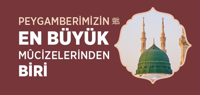 Peygamberimizin En Büyük Mûcizelerinden Biri