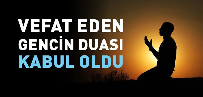 Vefat Eden Gencin Duası Kabul Oldu