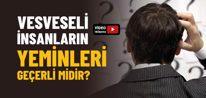 Vesveseli İnsanların Yeminleri Geçerli midir?