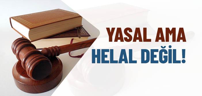 Yasal Ama Helal Değil!