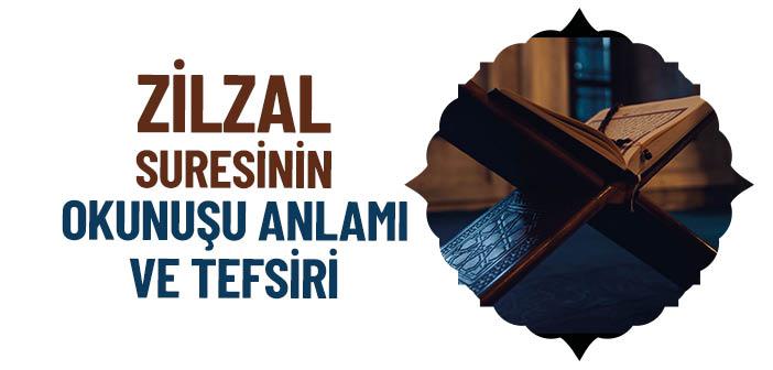 Zilzal Suresinin Okunuşu, Anlamı ve Tefsiri