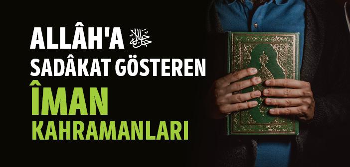 Allâhʼa Sadâkat Gösteren Îman Kahramanları