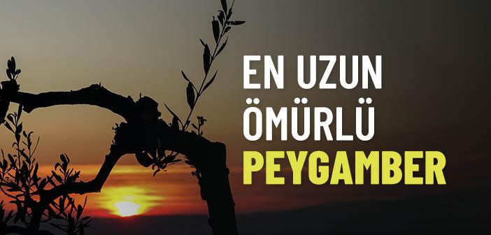 En Uzun Yaşayan Peygamber Kimdir?