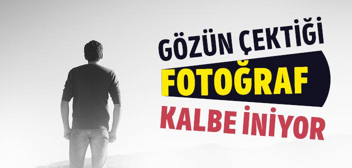 Gözün Çektiği Fotoğraf Kalbe İniyor