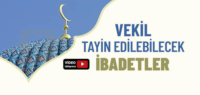 Hangi İbadetlerde Vekil Tayin Edilebilir?