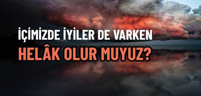 İçimizde İyi İnsanlar Varken, Helâk Olur muyuz?