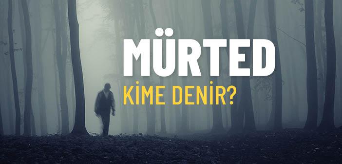 Mürted Kime Denir?