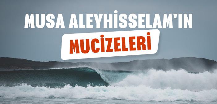 Musa Aleyhisselam'ın Mucizeleri