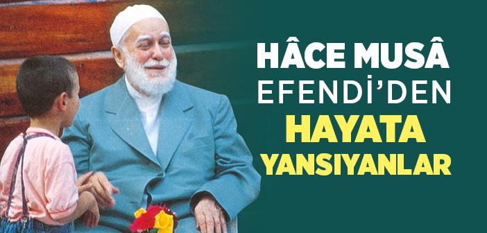 Musâ Efendi’den Hayata Yansıyanlar