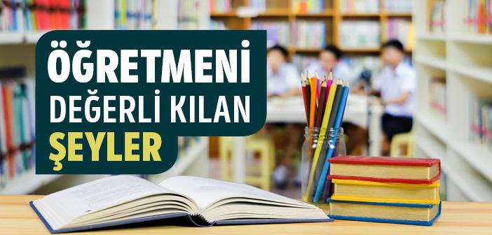 Öğretmeni Değerli Kılan Şeyler