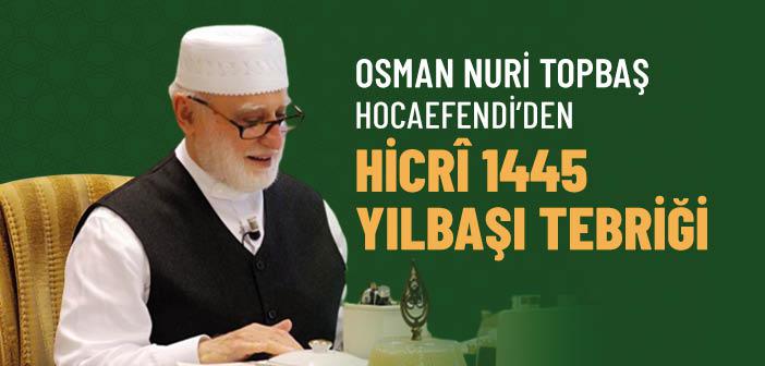 Osman Nuri Topbaş Hocaefendi’den Hicrî 1445 Yılbaşı Tebriği