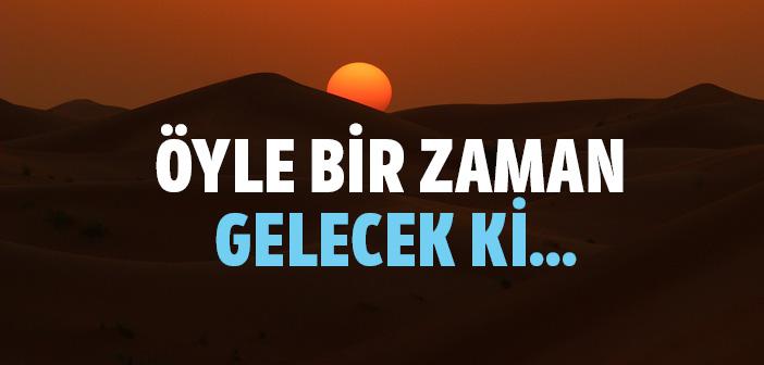 “Öyle Bir Zaman Gelecek ki” Hadisleri