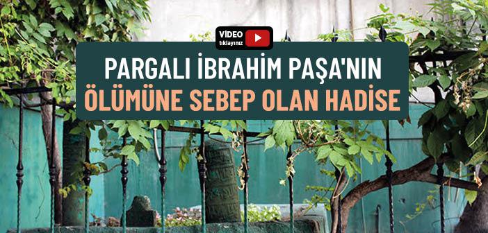 Pargalı İbrahim Paşa'nın Ölümüne Sebep Olan Hadise