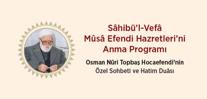 Sâhibü’l-Vefâ Mûsâ Efendi Hazretleri’ni  Anma Programı