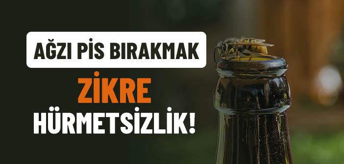 Ağzı Pis Bırakmak Zikre Hürmetsizlik