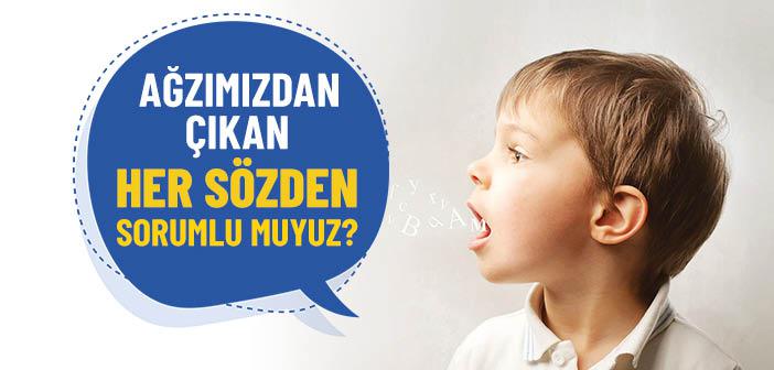 Ağzımızdan Çıkan Her Sözden Sorumlu muyuz?