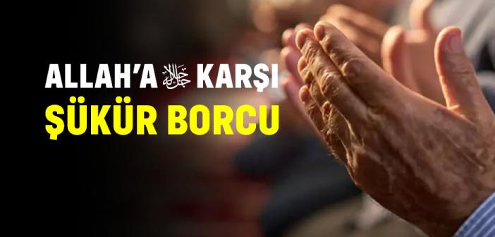 Allah’a Şükür Borcu Nasıl Ödenir?