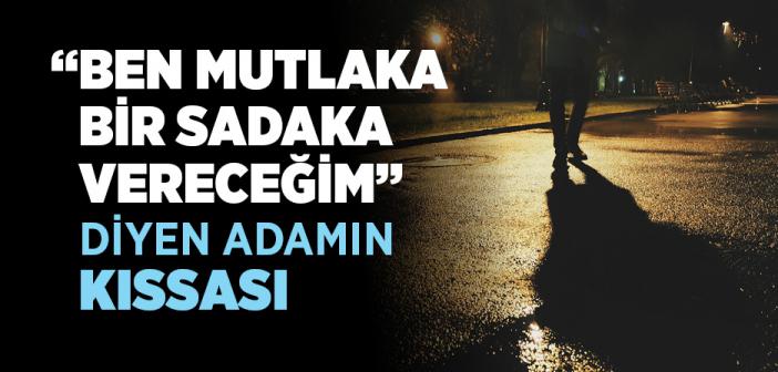 “Ben Mutlaka Bir Sadaka Vereceğim” Diyen Adamın Kıssası