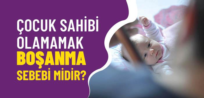 Çocuk Sahibi Olmamak Boşanma Sebebi midir?