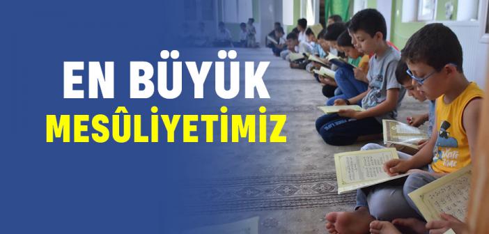 En Büyük Sorumluluğumuz Nedir?