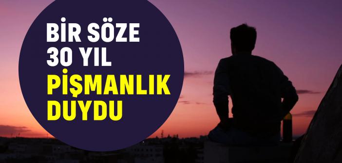 Gaflet Anında Söylenen Söze Otuz Pişmanlık Duydu