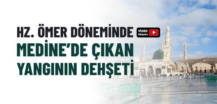 Hz. Ömer (r.a.) Döneminde Medine’de Çıkan Büyük Yangın