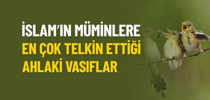 İslamʼın Müminlere En Çok Telkin Ettiği Ahlaki Vasıflar