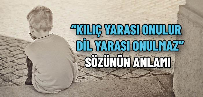 “Kılıç Yarası Onulur, Dil Yarası Onulmaz” Sözünün Anlamı Nedir?