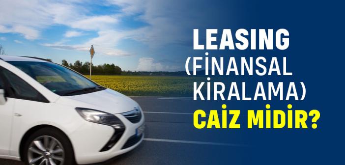 Leasing (Finansal Kiralama) Caiz midir?