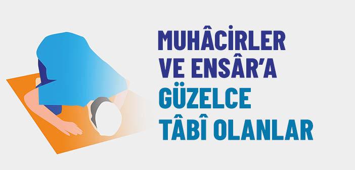 Muhacirler ve Ensar’a Güzelce Tabî Olan İhsan Sahipleri