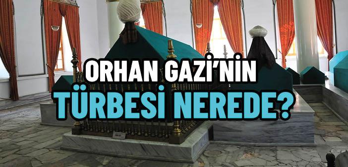 Orhan Gazi’nin Türbesi Nerede?