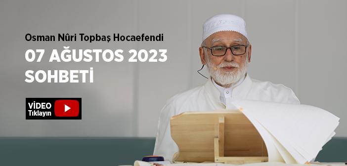 Osman Nûri Topbaş Hocaefendi 07 Ağustos 2023 Sohbeti