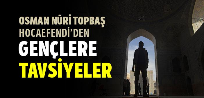 Osman Nuri Topbaş Hocaefendi’den Gençlere Tavsiyeler