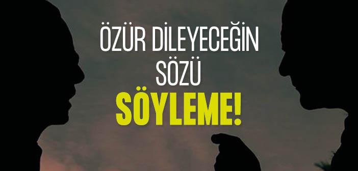 Özür Dileyeceğin Sözü Söyleme