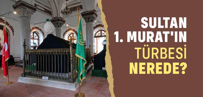 Sultan 1. Murat’ın Türbesi Nerede?