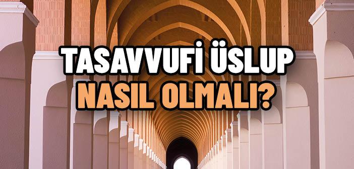 Tasavvufi Üslup Nasıl Olmalı?