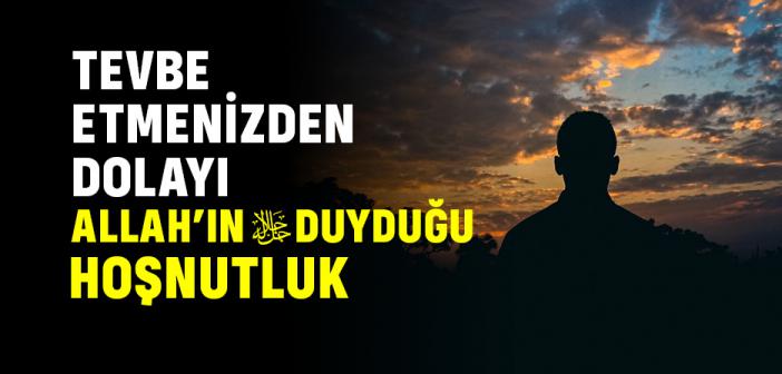 Tevbe Etmenizden Dolayı Allah’ın Duyduğu Hoşnutluk