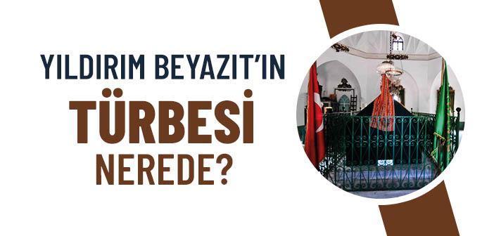 Yıldırım Beyazıt’ın Türbesi Nerede?