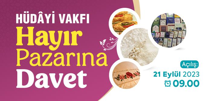 2023 Hüdayi Vakfı Hayır Pazarına Davet!