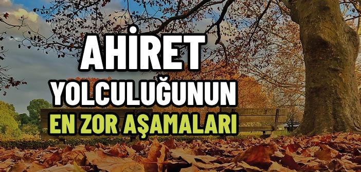 Ahiret Yolculuğunun En Zor Aşamaları