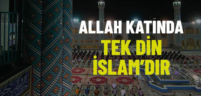 “Allah Katında Tek Din İslam’dır” Ayeti