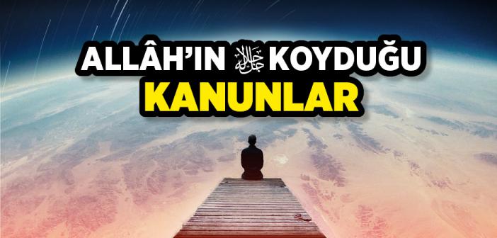 Allâh’ın Koyduğu Kanunlar